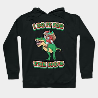 Santa Dinosaur - I DO IT FOR THE HO'S Hoodie